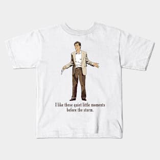 I Like These Quiet Little Moments Before The Storm Kids T-Shirt